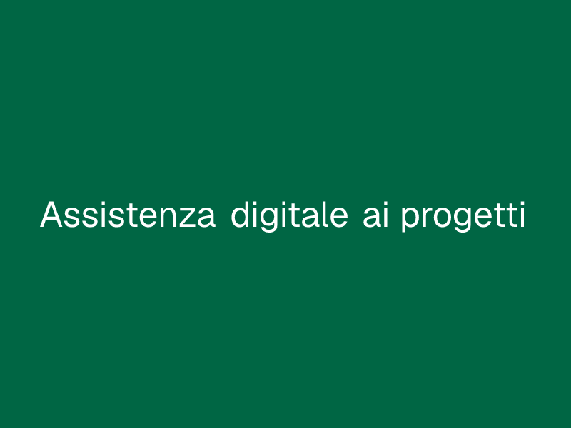 Assistenza digitale ai progetti