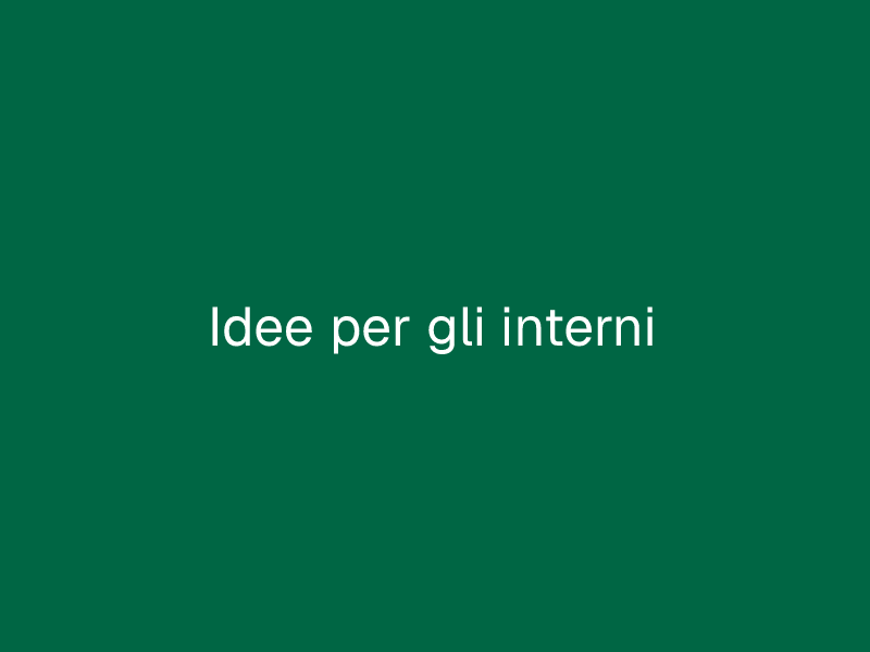 Idee per gli interni