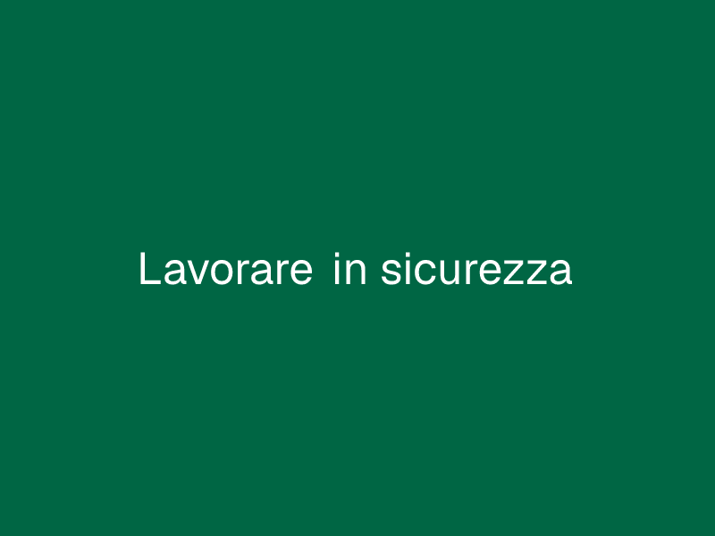 Lavorare in sicurezza