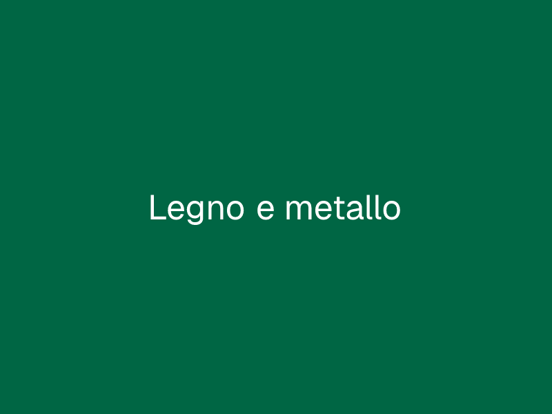 Legno e metallo