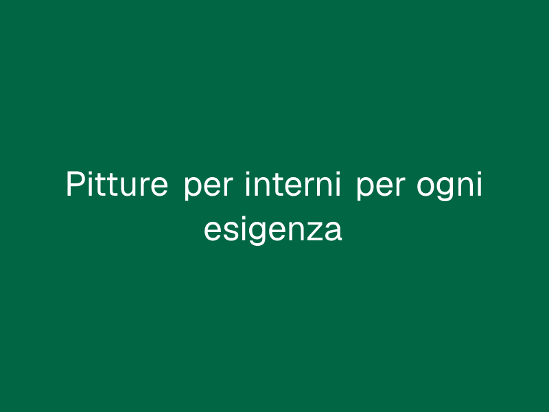Pitture per interni per ogni esigenza