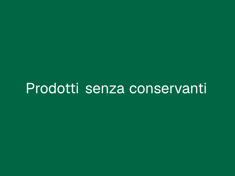 Prodotti senza conservanti