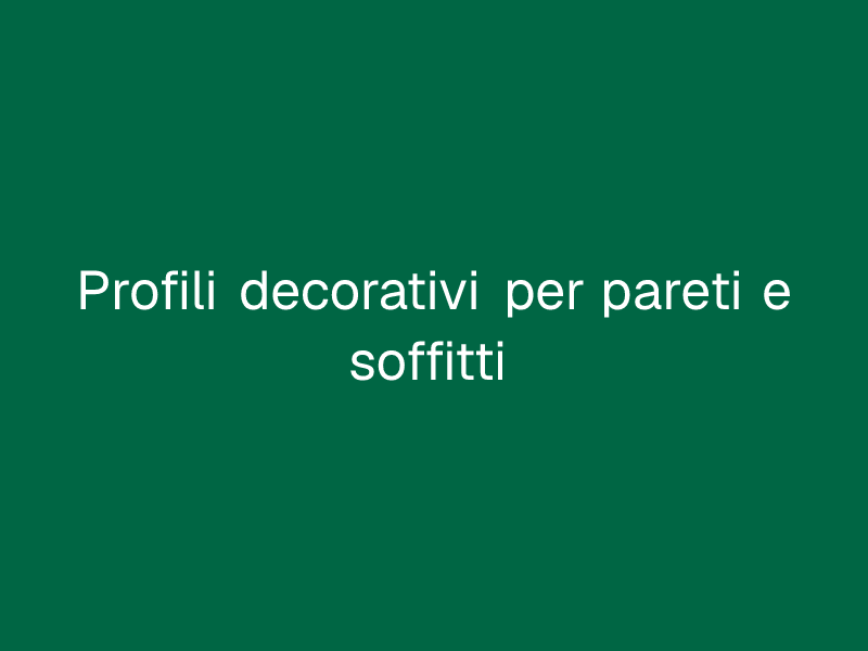 Profili decorativi per pareti e soffitti