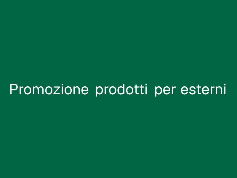 Promozione prodotti per  esterni