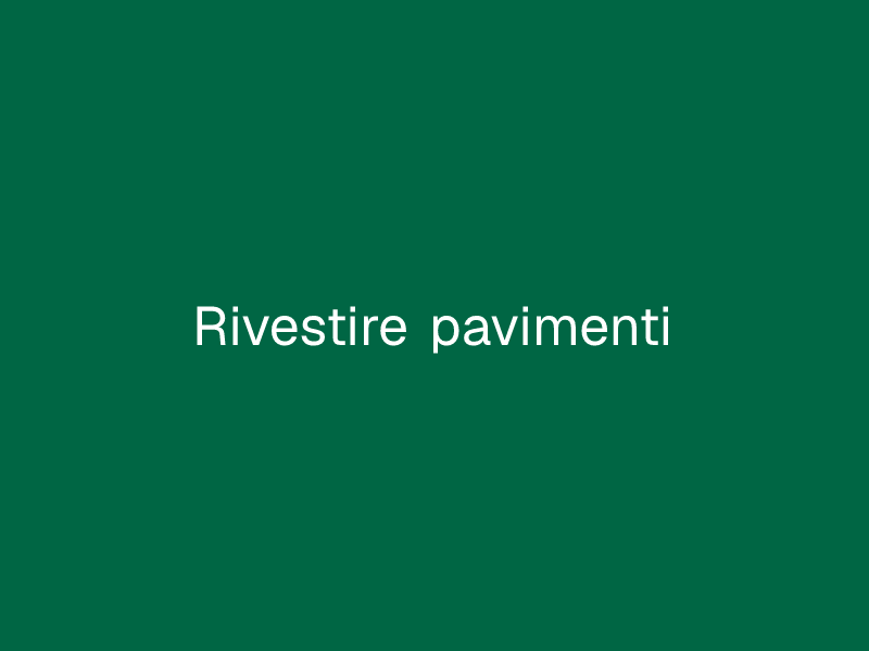 Rivestire pavimenti