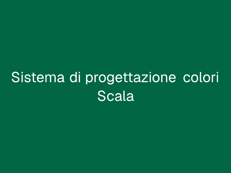 Sistema di progettazione colori Scala