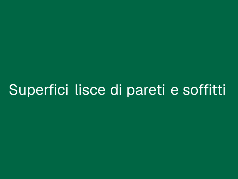 Superfici lisce di pareti e soffitti