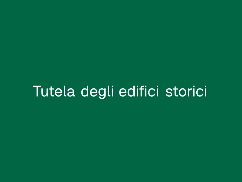 Tutela degli edifici storici