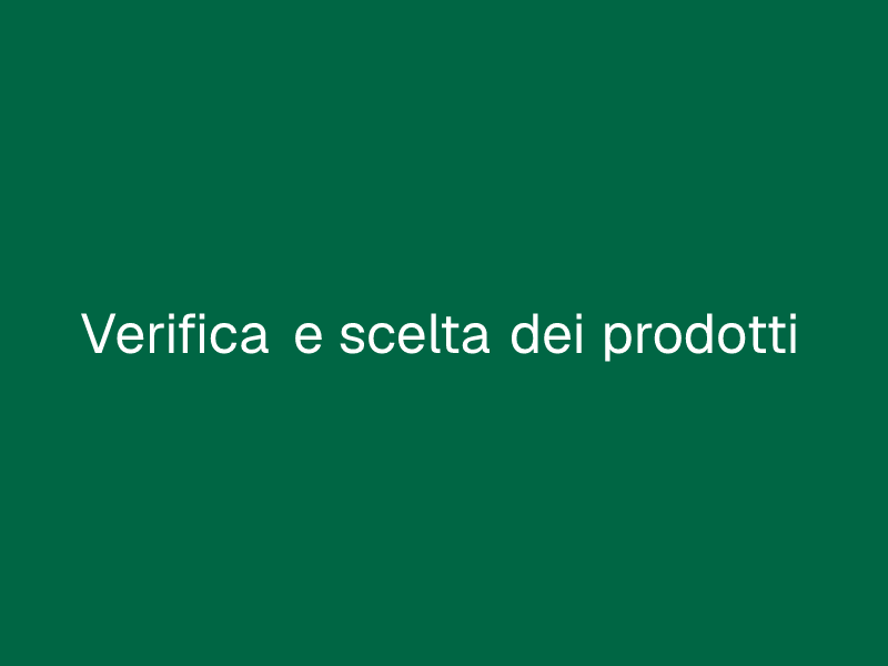 Verifica e scelta dei prodotti